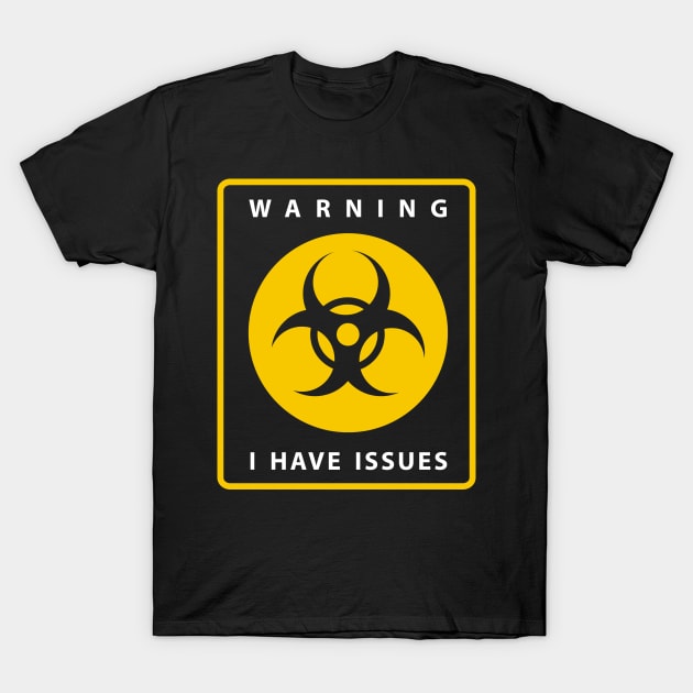 Warning I Have Issues T-Shirt by n23tees